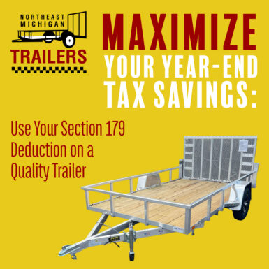 Maximize Your Year-End Tax Savings: Use Your Section 179 Deduction on a Quality Trailer from Northeast Michigan Trailers